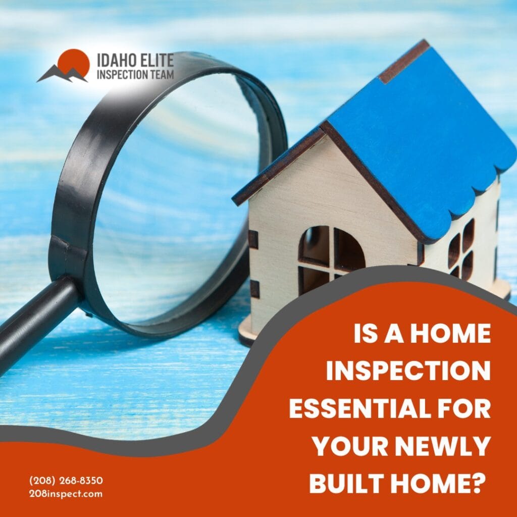Idaho Elite Inspection Team Is A Home Inspection Essential For Your Newly Built Home